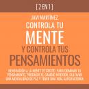 Controla Tu Mente y Controla Tus Pensamientos: Renovación A La Mente De Cristo. Para Dominar Tu Pens Audiobook