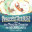 Princess Rouran and the Dragon Chariot of Ten Thousand Sages: Princess Rouran Adventures Book 1 Audiobook