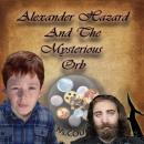 Alexander Hazard And The Mysterious Orb Audiobook
