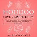 Hoodoo for Love and Protection: Powerful Spells to Attract Love, Friendship, Justice, and Cleansing  Audiobook