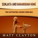 Sunjata and Bakaridjan Koné: Two Captivating Legends from Mali Audiobook