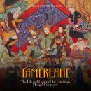 Tamerlane: The Life and Legacy of the Legendary Mongol Conqueror Audiobook