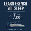 Learn French While You Sleep - 1111 French Phrases For The Ultimate Study Guide To Increasing Your V Audiobook