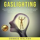 Gaslighting: How to Spot & Survive from Narcissistic Ex, Emotional Abuse, Gaslight Effect, Manipulat Audiobook