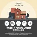 Facility - Management Grundlagen: Aufgaben des operativen und strategischen FM. Von der Infrastruktu Audiobook