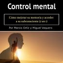 Control mental: Cómo mejorar su memoria y acceder a su subconsciente (2 en 1) Audiobook