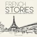 French Stories - Beginner And Intermediate Short Stories To Improve Your French Audiobook