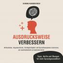 Ausdrucksweise verbessern: Artikulation, Argumentieren, Schlagfertigkeit und Sprachkompetenz trainie Audiobook