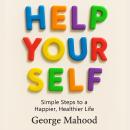 The Help Your Self: Simple Steps to a Happier, Healthier Life Audiobook