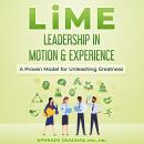 LiME: Leadership in Motion & Experience: A Proven Model for Unleashing Greatness