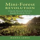 Mini-Forest Revolution: Using the Miyawaki Method to Rapidly Rewild the World Audiobook