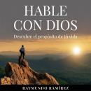 HABLE CON DIOS: Descubre el propoósito de tú vida Audiobook