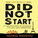 Did Not Start: Misadventures in Running, Cycling and Swimming Audiobook