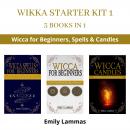 Wikka Starter Kit 1: 3 Books in 1 - Wicca For Beginners, Spells & Candles Audiobook