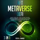 NFT, METAVERSE, DEFI (3 Books in 1): Easy Step by Step Guide Using Cryptocurrency in Blockchain to M Audiobook