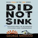 Did Not Sink: Misadventures in Running, Cycling and Swimming Audiobook