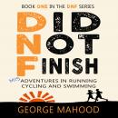 Did Not Finish: Misadventures in Running, Cycling and Swimming Audiobook