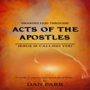 Hearing God Through Acts of the Apostles: Jesus is Calling You Audiobook