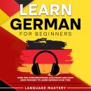 Learn German for Beginners: Over 300 Conversational Dialogues and Daily Used Phrases to Learn German in no Time. Grow Your Vocabulary with German Short Stories & Language Learning Lessons!