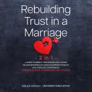 Rebuilding Trust in  a Marriage -2 in 1-: A Guide to Rebuild Your Strong and  Lasting Relationship,  Audiobook