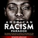 American Racism Paradox: The History of Racism in America, from Birth to the Present Day. Between St Audiobook