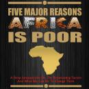 Five Major Reasons Africa is Poor: A Deep Introspection on the Perpetuating Factors and what we can  Audiobook