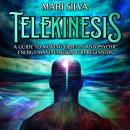 Telekinesis: A Guide to Moving Objects and Psychic Energy Manipulation for Beginners Audiobook