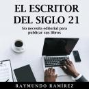 EL ESCRITOR DEL SIGLO 21: No necesita editorial para publicar sus libros Audiobook