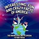 Interesting, Fun and Crazy Facts of America - The Knowledge Encyclopedia To Win Trivia Audiobook