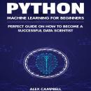 Python Machine Learning for Beginners: Perfect guide on How to Become a Successful Data Scientist Audiobook