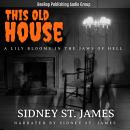 This Old House: A Lily Blooms in the Jaws of Hell Audiobook