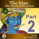 Man the Most Attractive :  Wonderful Stories of Krishna -  Part 2, Swami Satyapriya, Dr. King