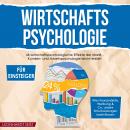 Wirtschaftspsychologie für Einsteiger: 46 wirtschaftspsychologische Effekte der Markt-, Kunden- und  Audiobook