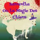 [French] - Samantha Ou La Magie des Chiens: Histoire en Hommage à Tous Les Chiens du Monde Audiobook
