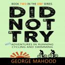 Did Not Try: Misadventures in Running, Cycling and Swimming Audiobook