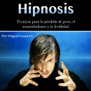 Hipnosis: Técnicas para la pérdida de peso, el sonambulismo y la fertilidad Audiobook