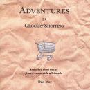 Adventures in Grocery Shopping: And other short stories from a cereal aisle aficionado. Audiobook