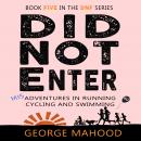 Did Not Enter: Misadventures in Running, Cycling and Swimming Audiobook