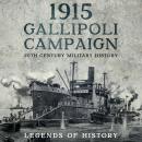 1915 Gallipoli Campaign: Short History of the World War I Dardanelles Campaign Audiobook