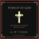 Pursuit of God: Restoring a Broken Relationship Audiobook