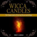 Wicca Candles: The Ultimate Guide to Practicing Wiccan Candle magic Audiobook