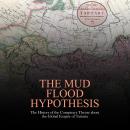 The Mud Flood Hypothesis: The History of the Conspiracy Theory about the Global Empire of Tartaria Audiobook