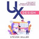 UX Design: A Field Guide To Process And Methodology For Timeless User Experience Audiobook