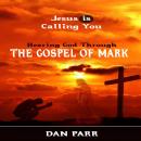 Hearing God Through The Gospel of Mark: Jesus is Calling You Audiobook