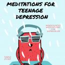Meditations for Teenage Depression Audiobook
