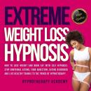 Cover of Extreme Weight Loss Hypnosis: How to Lose Weight and Burn Fat With Self Hypnosis. Stop Emotional Eating, Food Addiction, Eating Disorders and Live Healthy Thanks to the Power of Hypnotherapy