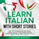 Learn Italian with Short Stories: Over 100 Dialogues & Daily Used Phrases to Learn Italian in no Tim Audiobook