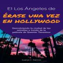 El Los Ángeles de 'Érase una vez en Hollywood'. Descubriendo la ciudad de las estrellas a través de  Audiobook