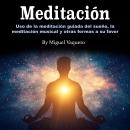 [Spanish] - Meditación: Uso de la meditación guiada del sueño, la meditación musical y otras formas  Audiobook