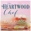 The Heartwood Chef: A Heartwood Sisters Novel Audiobook